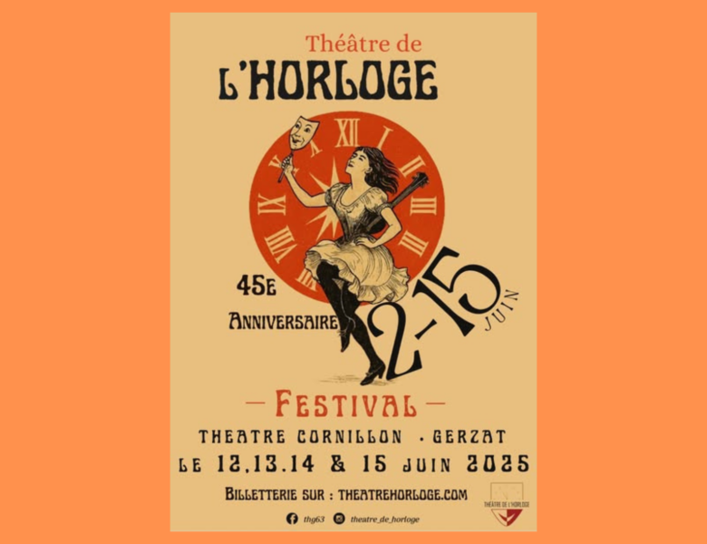 45e anniversaire du Théâtre de l’Horloge – Festival du jeudi 12 au dimanche 15 Juin – Théâtre Cornillon